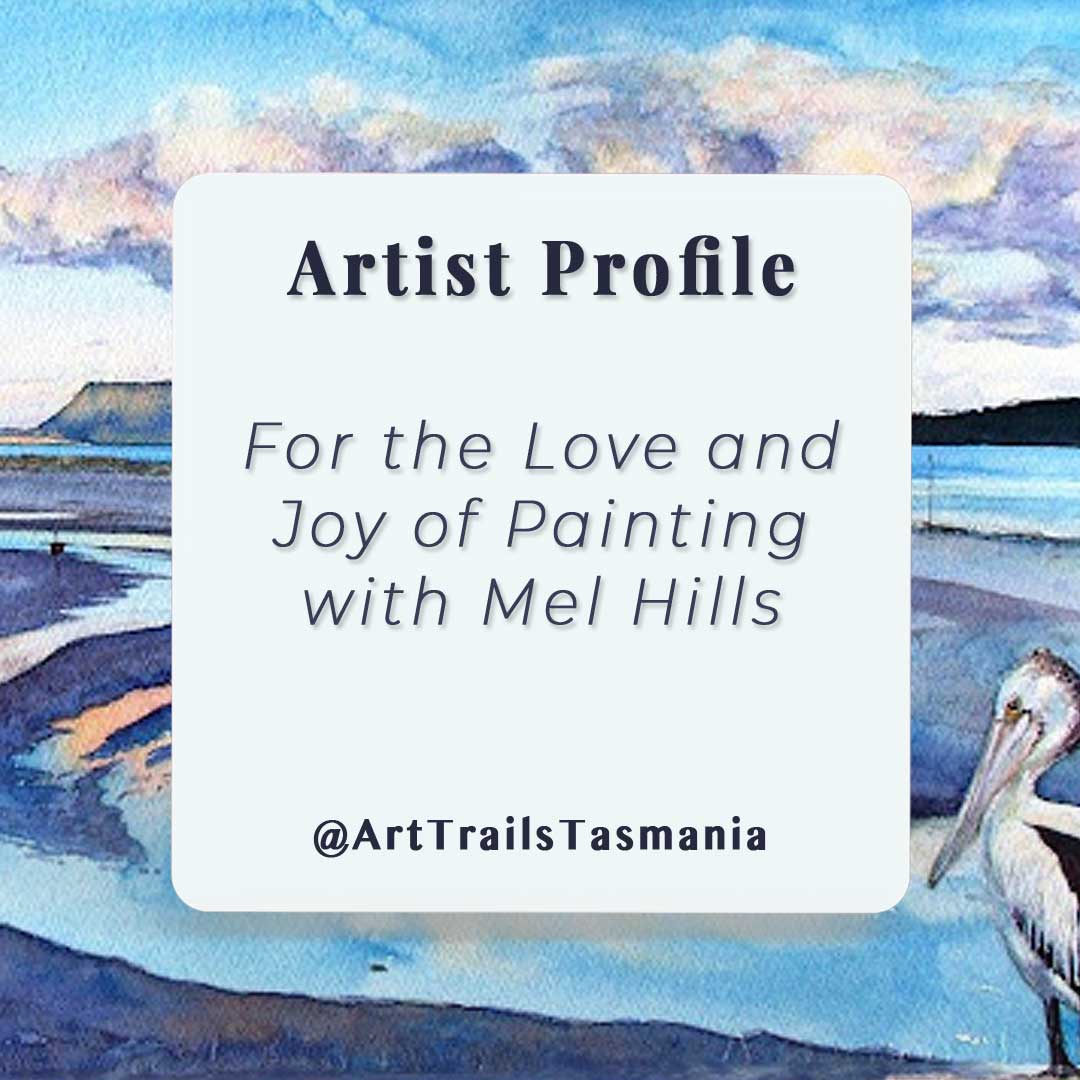 Mel Hills Wild Art Artist Profile with Art Trails Tasmania