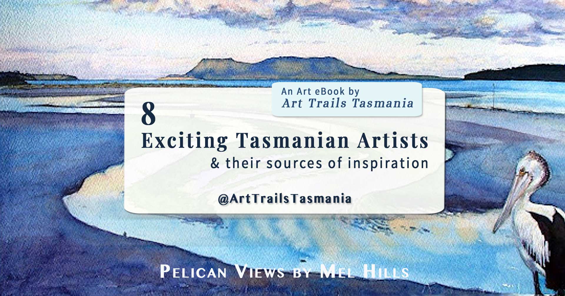A watercolour painting of a pelican looking over her estuary by Mel Hills 8 Exciting Tasmanian Artists and their sources of inspiration, An Art ebook by Art Trails Tasmania ebook