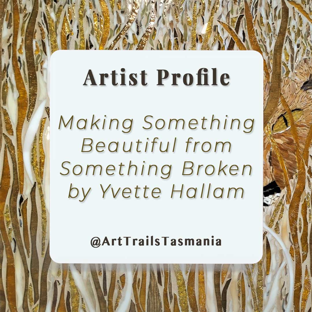 Making Something beautiful from something broken with Yvette Hallam in her Artist Profile