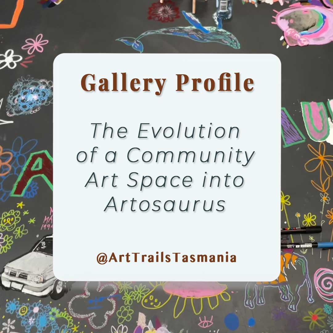 Image shows a background of a colourful chalkboard with a text screen saying Gallery Profile The Evolution of a Community Art Space into Artosaurus Gallery Profile for Art Trails Tasmania