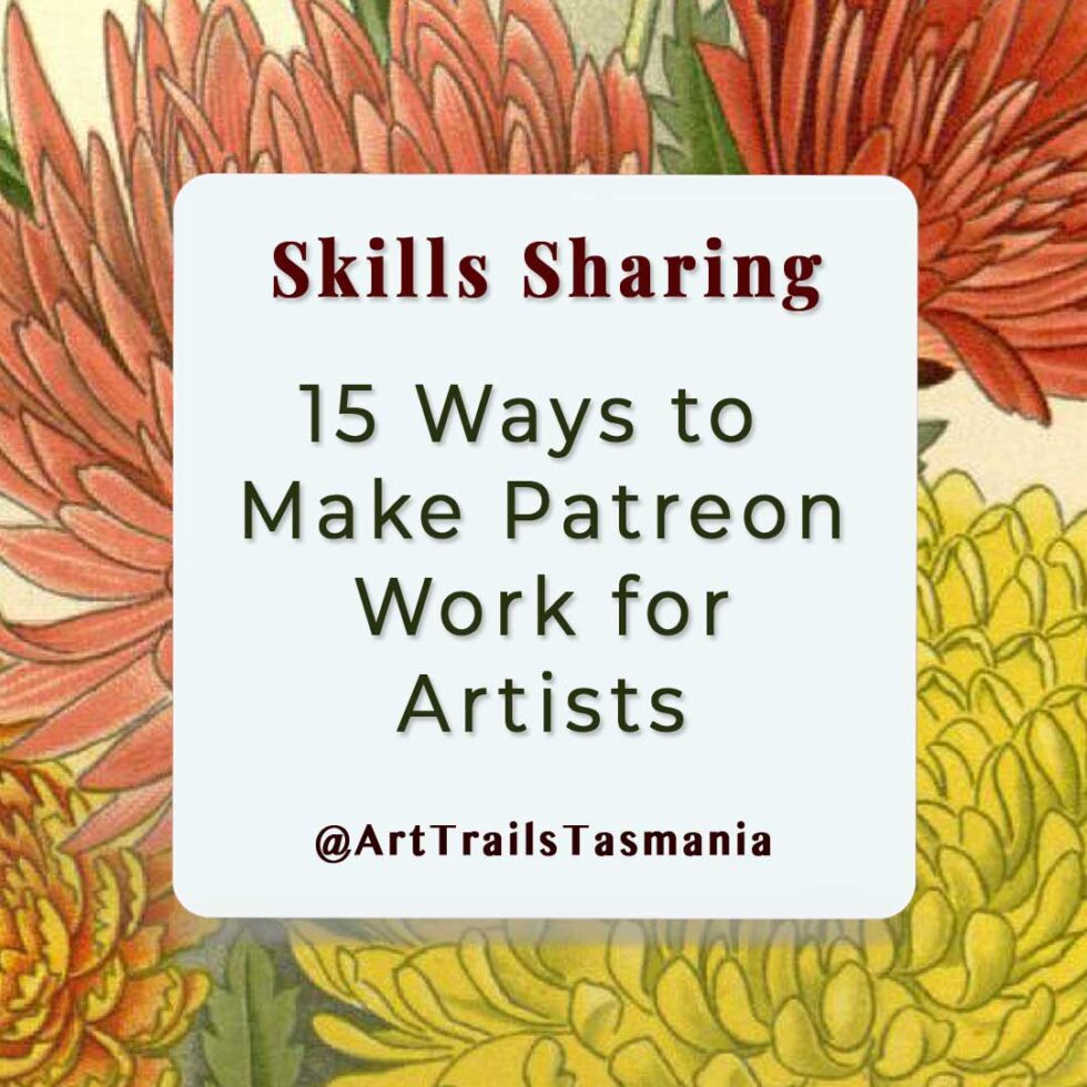 15 Ways To Make Patreon Work For Artists ‣ Art Trails Tasmania