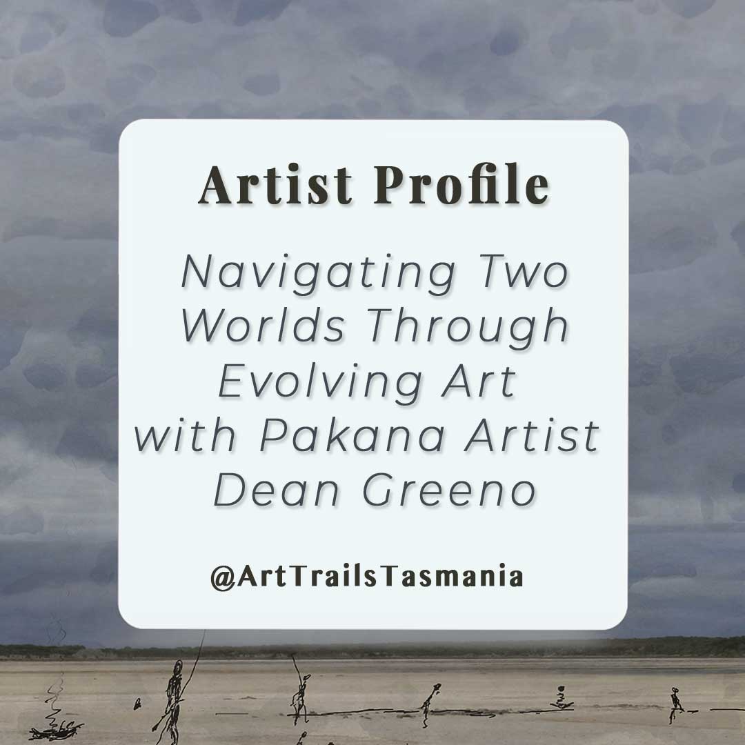 Image shows a background of a coastal artwork with a text box reading Artist Profile Navigating Two Worlds Through Evolving Art with Pakana Artist Dean Green Art Trails Tasmania
