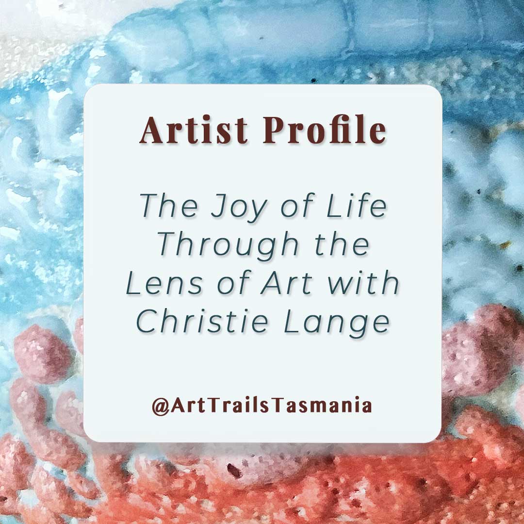 Image shows a back ground of a ceramic cup with detailed glaze in blue and orange as part of the Bay of Fires series text reads The Joy of Life Through the Lens of Art with Christie Lange Artist Profile Art Trails Tasmania