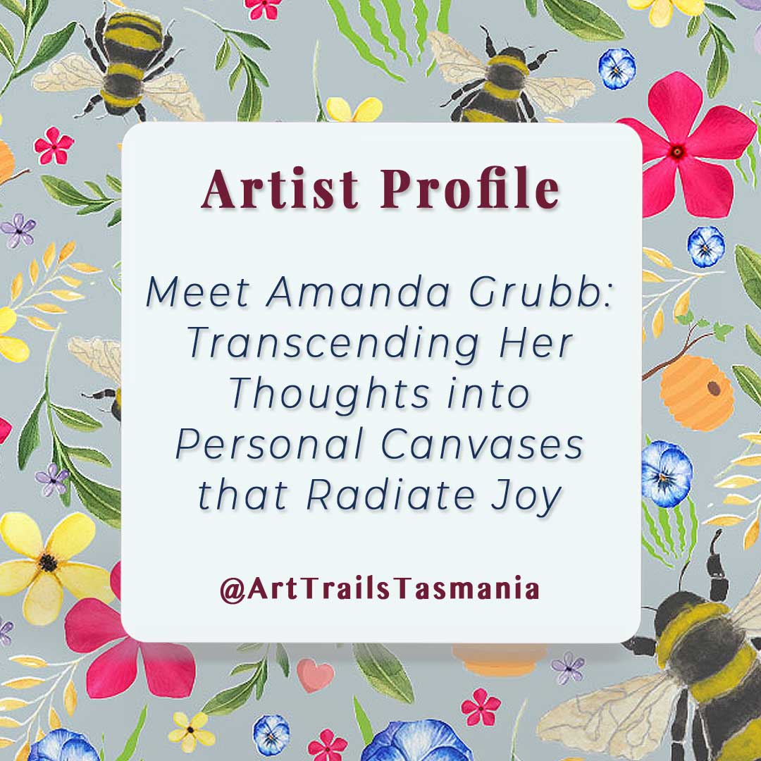 Image shows a background of a watercolour fabric print featuring bees and flowers with the text reading Artist Profile Meet Amanda Grubb Transcending Her Thoughts into personal canvases that radiate joy Art Trails Tasmania