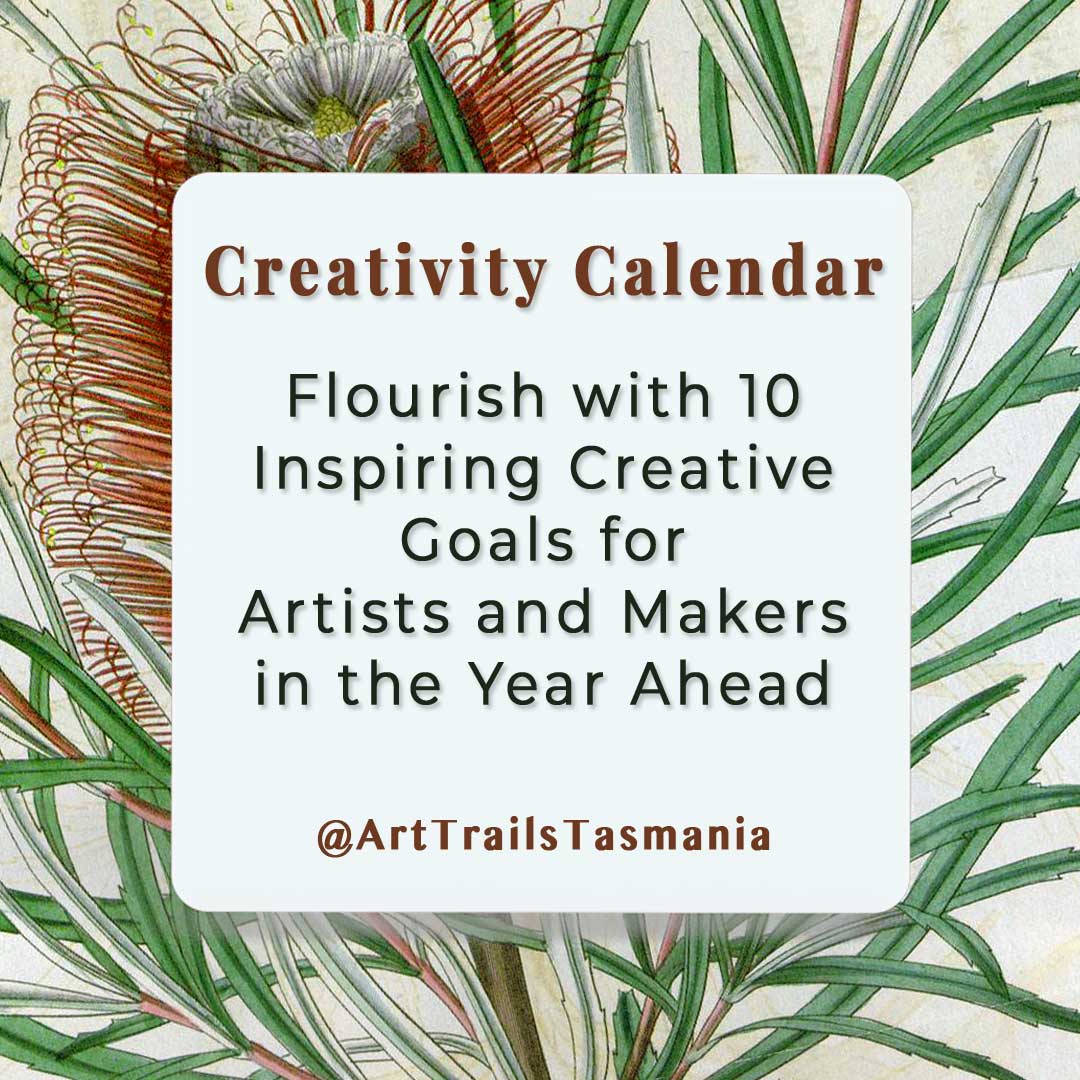 Image shows a background image of a red bottlebrush flower with a square in the middle with text reading Flourishwith 10 Inspiring Creative Goal for Artists and Makers in the Year Ahead Art Trails Tasmania Creativity Calendar