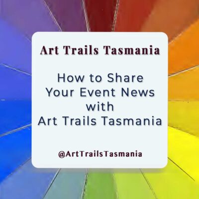 How to Share Your Event News with Art Trails Tasmania