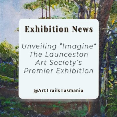 Unveiling “Imagine”: The Launceston Art Society’s Premier Exhibition