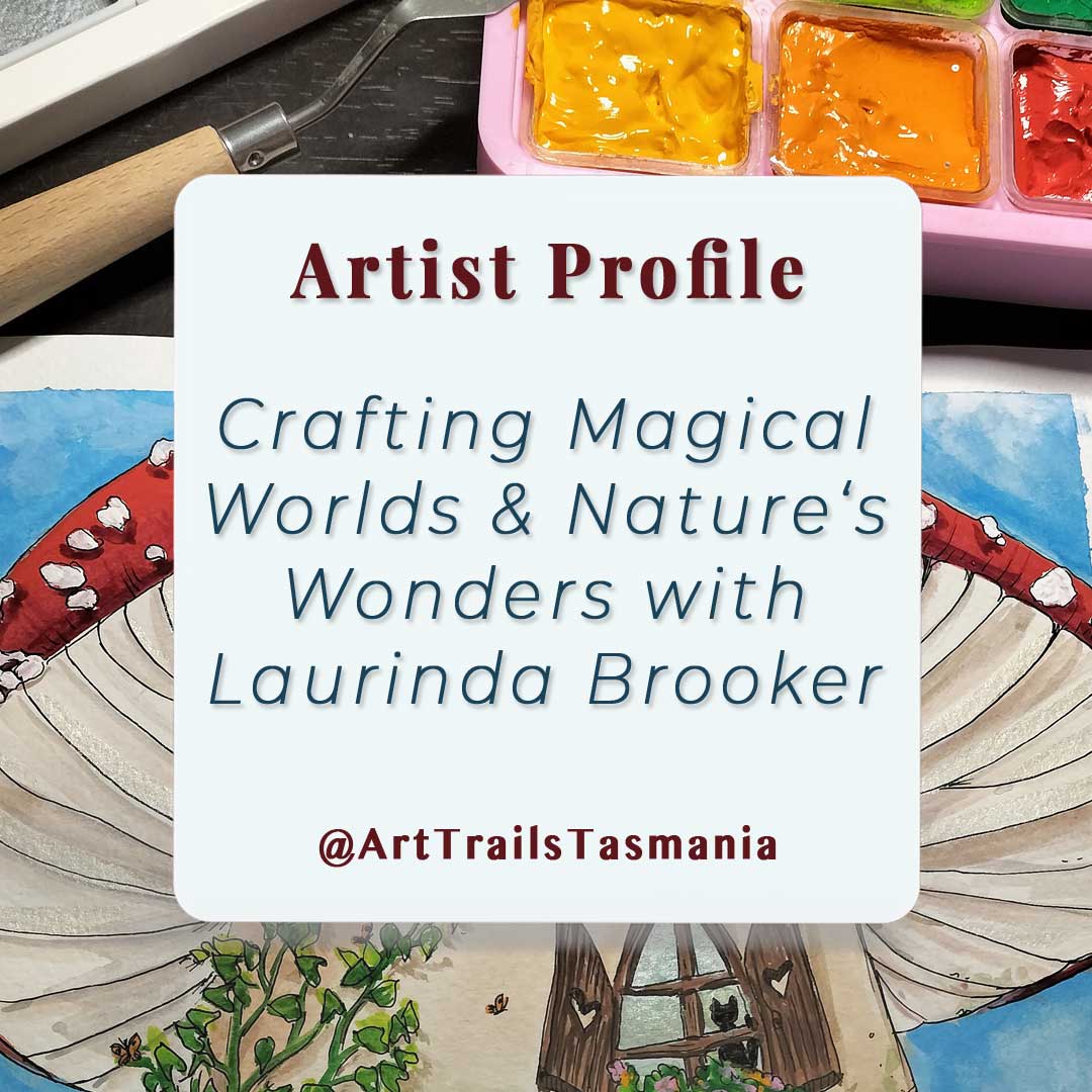 Image shows a background of a mushroom painting alongside a pan of paints and a palette knife with the text reading Artist Profile Crafting Magical Worlds and Nature's Wonders with Laurinda Brooker Art Trails Tasmania