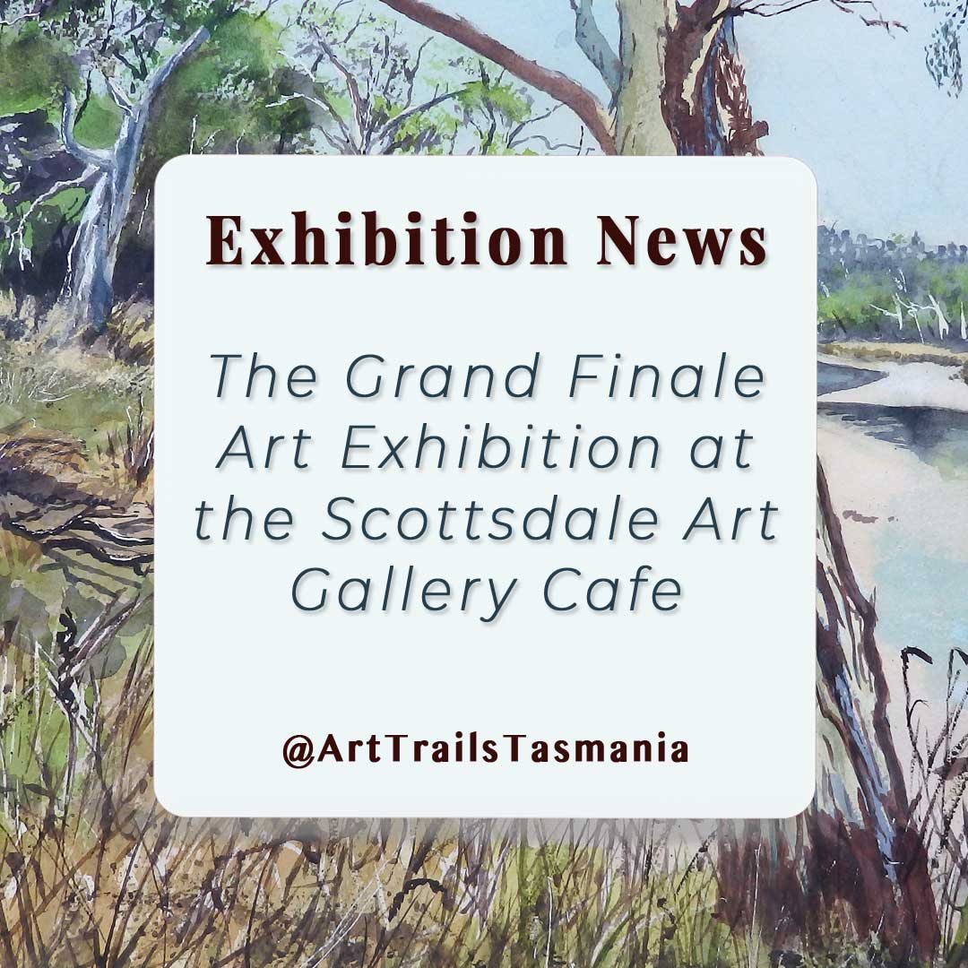 Image shows a background of a landscape watercolour painting of a tree in bush setting along a river with the text reading Exhibition News The Grand Finale Art Exhibition at the Scottsdale Art Gallery Cafe Art Trails Tasmania as part of the Artists Ensemble membership