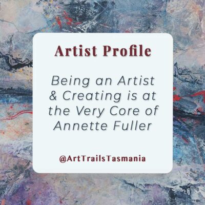 Being an Artist and Creating is at the Very Core of Annette Fuller
