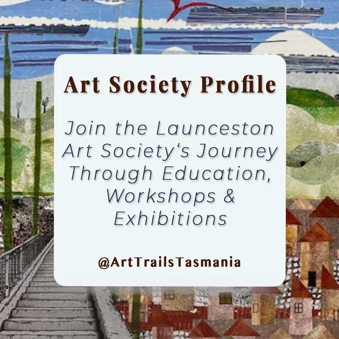 Image has a background of an abstract urban painting with the text reading Art Society Profile Join the Launceston Art Society's Journey Through Education, Workshops and Exhibitions Art Trails Tasmania