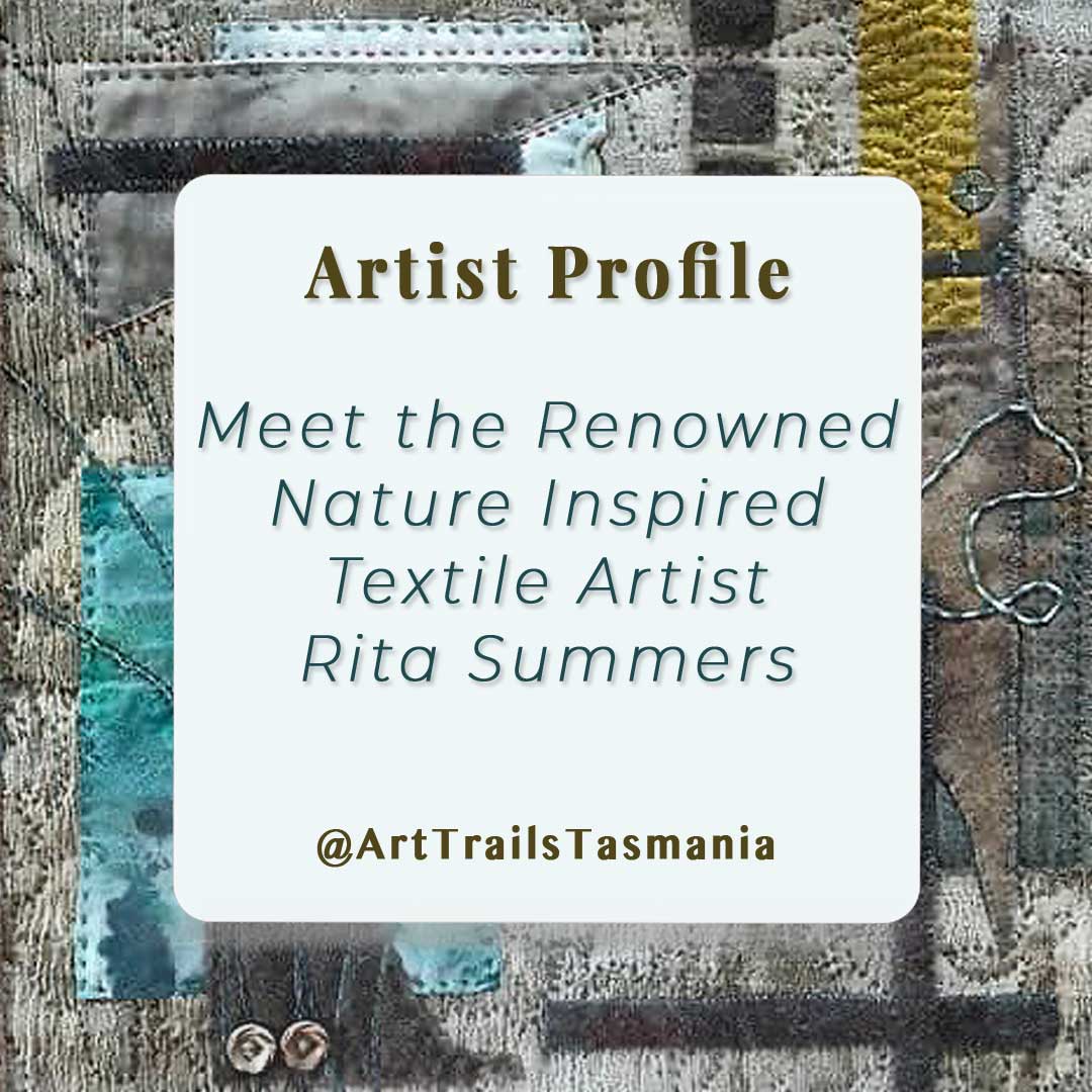 Image has a background of a mixed media artwork of eco dyed fabric slow stitched in the colours of greys, blues and yellows with the text reading Artist Profile Meet the Renowned Nature Inspired Textile Artist Rita Summers Art Trails Tasmania