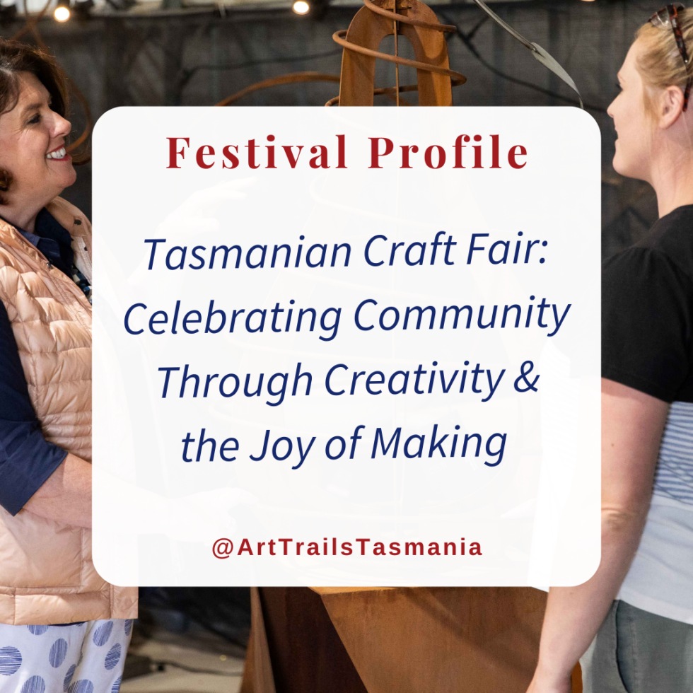 Tasmanian Craft FairThe Joy of Making ‣ Art Trails Tasmania