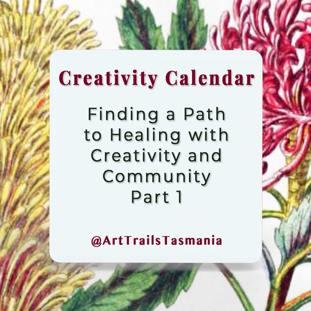 Finding-a-Path-to-Heal-with-Creativity-and-Healing-Part-1-Creativity-Calendar-Art-Trails-Tasmania-explore-your-creativity Image has a background of a vintage botanical illustration with the text reading Skills Sharing Why Charity Collaborations are Ideal for Community, Growth and Connection Part 1 Art Trails Tasmania