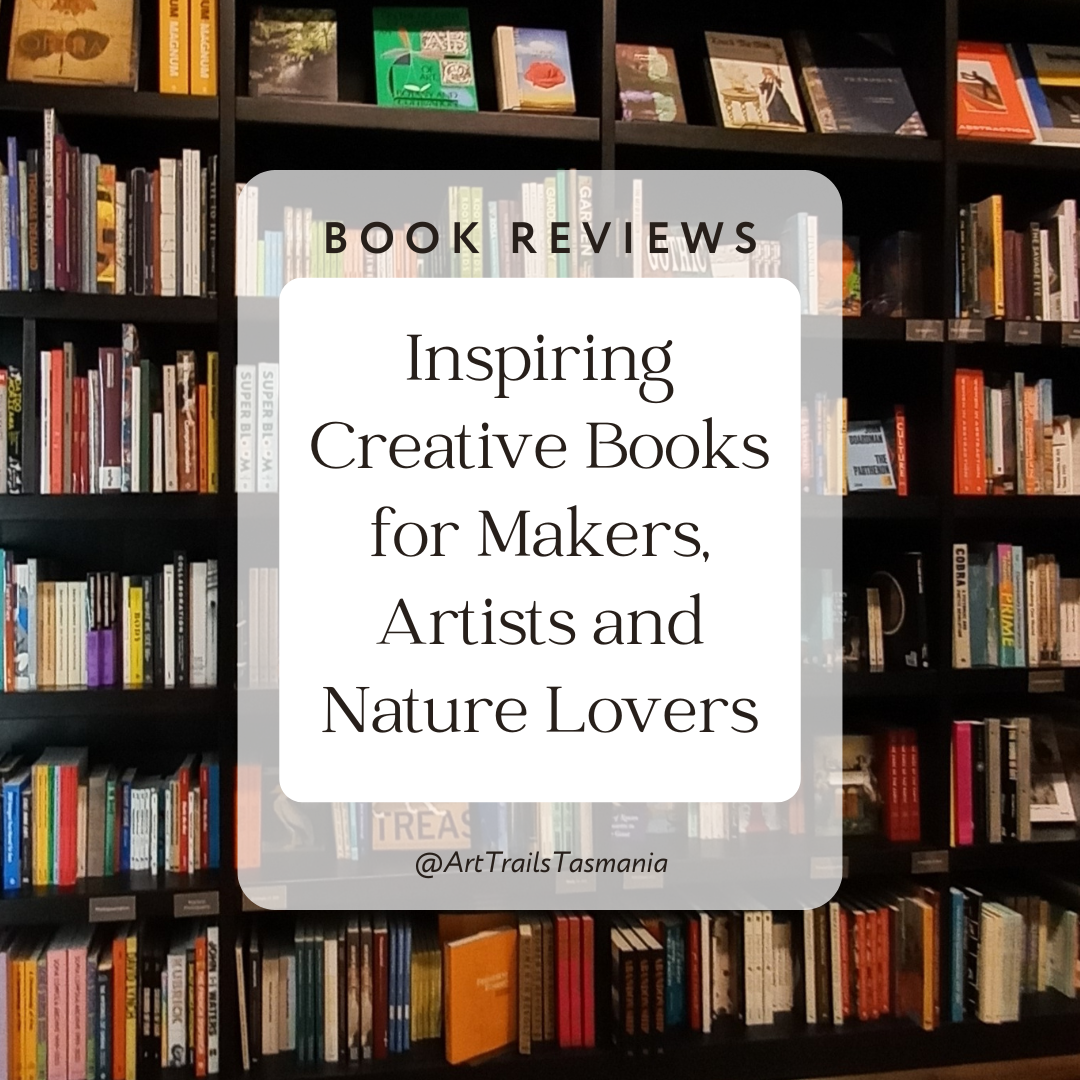 Inspiring Creative Books for Makers, Artists and Nature Lovers Search Press Australia Art Trails Tasmania Explore your creativity Book review Image of a book shop display of art and craft books with text explaining Book Reviews with Art Trails Tasmania 7 Fascinating Books for Creative Thinks and Artists Book Reviews for Artists for this month book review story