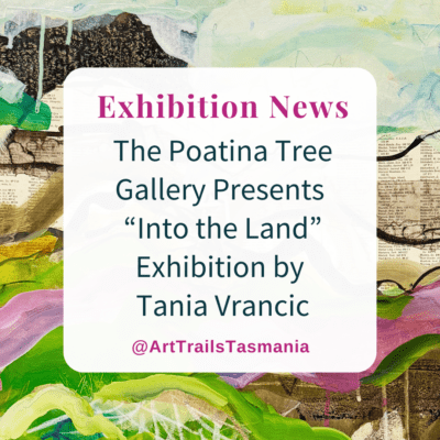 The Poatina Tree Gallery Presents “Into the Land” Exhibition