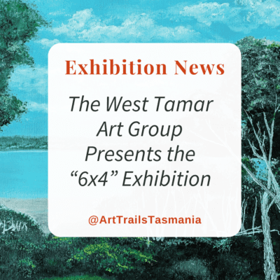 The West Tamar Art Group 6×4 Exhibition