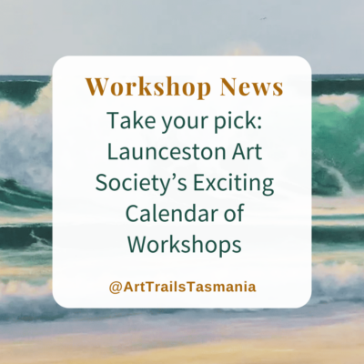 Launceston Art Society Calendar of Inspiring Workshops