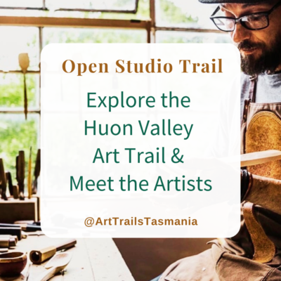 Explore the Huon Valley Art Trail & Meet the Artists