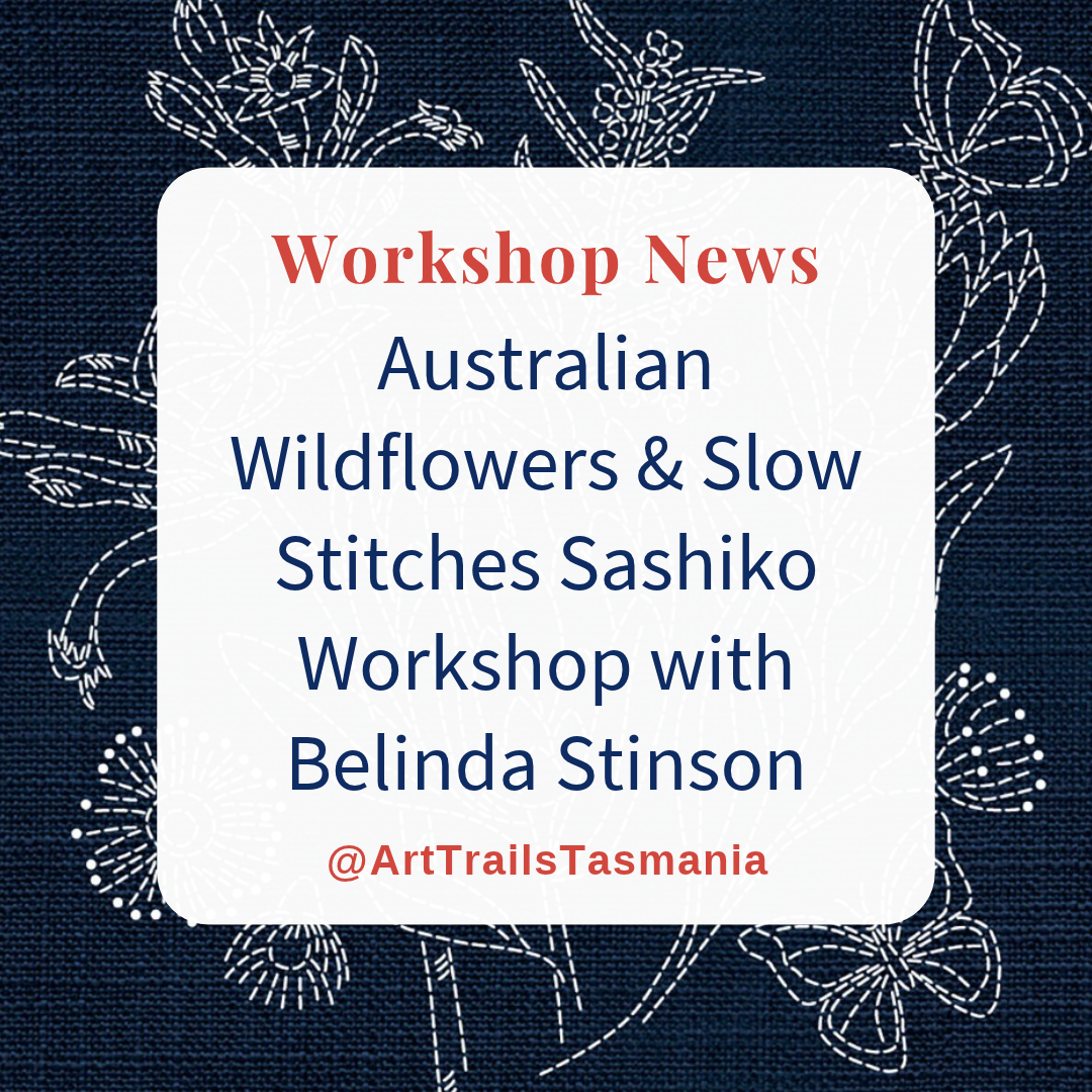 Australian Wildflowers and Slow Stitches Sashiko Workshop with Belinda Stinson of Art Trails Tasmania Explore Your Creativity