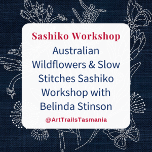 Book your Australian Wildflowers and Slow Stitches Sashiko Workshop tickets with Belinda Stinson of Art Trails Tasmania Explore Your Creativity