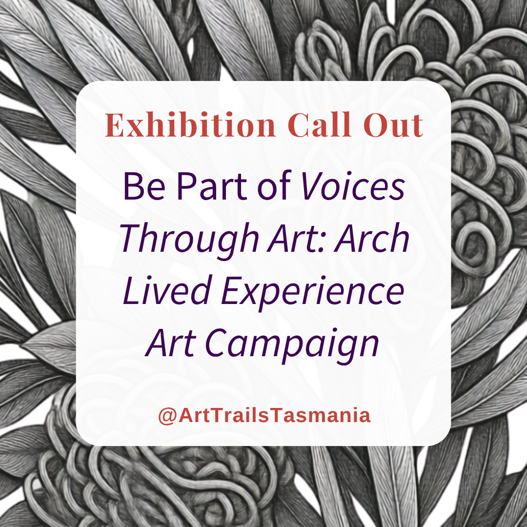 Voice Through Art Arch Lived Experience with Art Trails Tasmania Explore Your Creativity