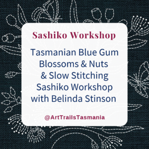 Book your Australian Wildflowers Tasmanian Blue Gum Blossoms and Nuts and Slow Stitching Sashiko Workshop tickets with Belinda Stinson of Art Trails Tasmania Explore Your Creativity