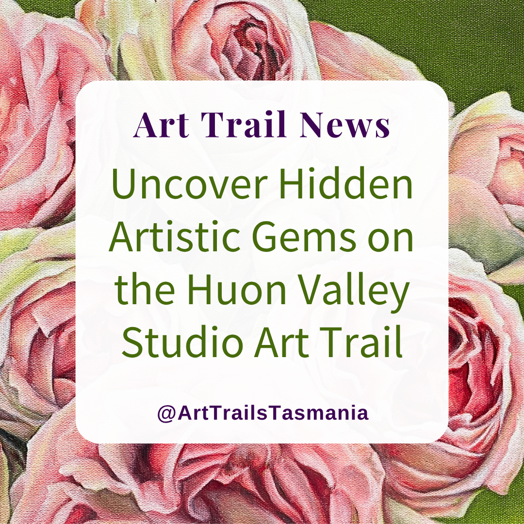 Explore the Huon Valley Studio Art Trail, uncovering artistic gems through out with Art Trails Tasmania Explore Your Creativity